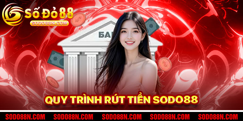 Chi Tiết Quy Trình Rút Tiền Sodo88