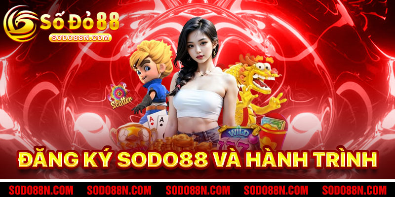 Đăng Ký Sodo88 – Hành Trình Bắt Đầu Đầy Hứa Hẹn