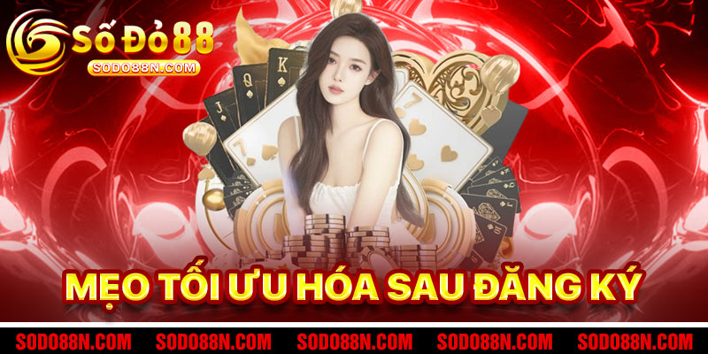 Mẹo Tối Ưu Hóa Tài Khoản Sau Đăng Ký Sodo88