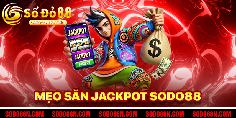 Mẹo Săn Jackpot Nổ Hũ Sodo88 Hiệu Quả