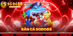 Bắn Cá Sodo88