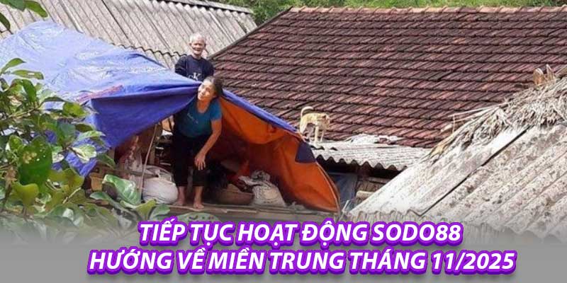 Tiếp Tục Hoạt Động Sodo88 Hướng Về Miền Trung Tháng 11/2025